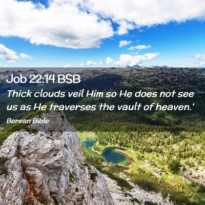 Picture 02 - Job 22:14 BSB - Thick clouds veil Him so He does not see us as He - Bible Verse Picture