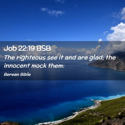 Picture 02 - Job 22:19 BSB - The righteous see it and are glad; the innocent - Bible Verse Picture