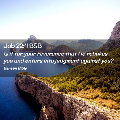 Picture 02 - Job 22:4 BSB - Is it for your reverence that He rebukes you and - Bible Verse Picture