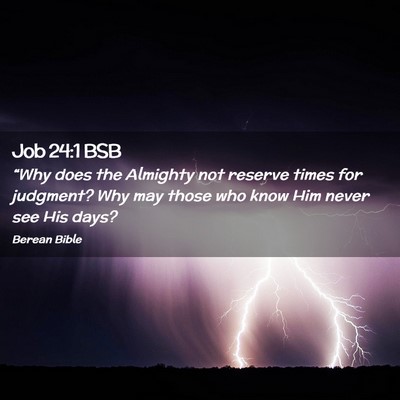 Picture 02 - Job 24:1 BSB - “Why does the Almighty not reserve times for - Bible Verse Picture