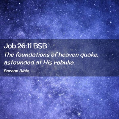 Picture 02 - Job 26:11 BSB - The foundations of heaven quake, astounded at His - Bible Verse Picture