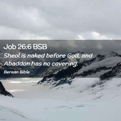 Picture 02 - Job 26:6 BSB - Sheol is naked before God, and Abaddon has no - Bible Verse Picture
