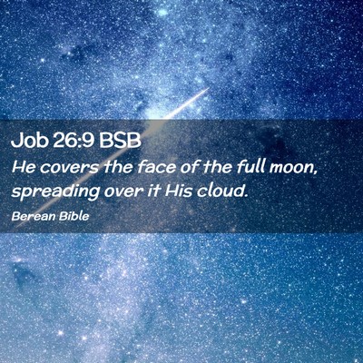 Picture 02 - Job 26:9 BSB - He covers the face of the full moon, spreading - Bible Verse Picture