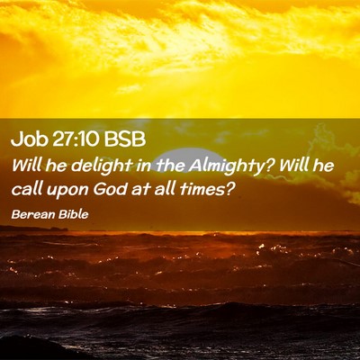 Picture 02 - Job 27:10 BSB - Will he delight in the Almighty? Will he call - Bible Verse Picture