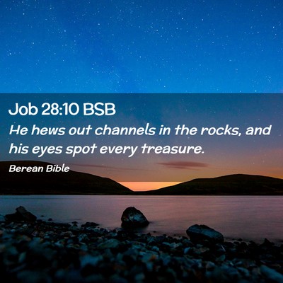 Picture 02 - Job 28:10 BSB - He hews out channels in the rocks, and his eyes - Bible Verse Picture