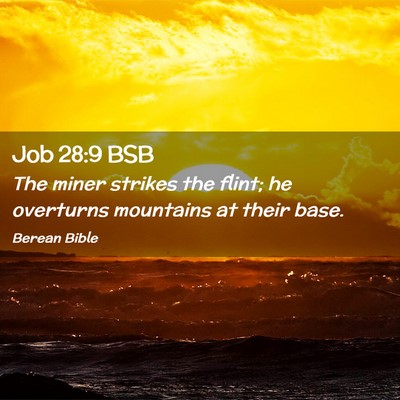 Picture 02 - Job 28:9 BSB - The miner strikes the flint; he overturns - Bible Verse Picture