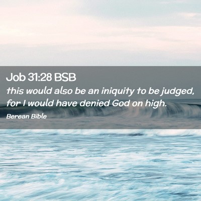 Picture 02 - Job 31:28 BSB - this would also be an iniquity to be judged, for - Bible Verse Picture
