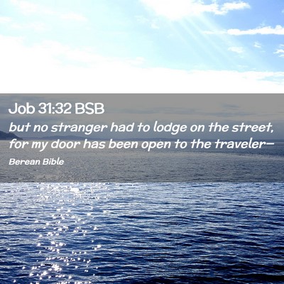 Picture 02 - Job 31:32 BSB - but no stranger had to lodge on the street, for - Bible Verse Picture