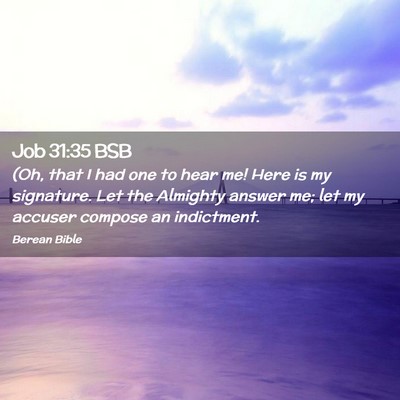 Picture 02 - Job 31:35 BSB - (Oh, that I had one to hear me! Here is my - Bible Verse Picture
