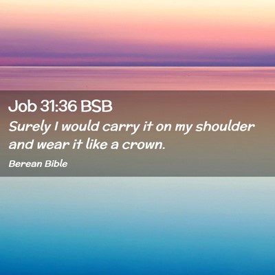 Picture 02 - Job 31:36 BSB - Surely I would carry it on my shoulder and wear - Bible Verse Picture