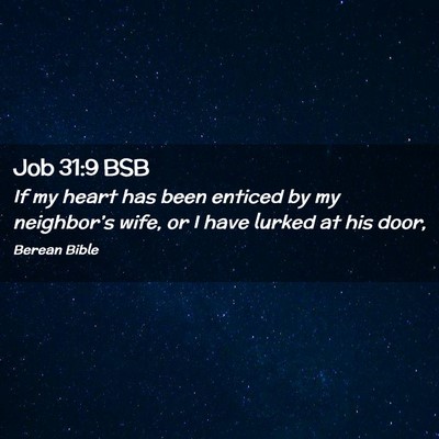 Picture 02 - Job 31:9 BSB - If my heart has been enticed by my neighbor’s - Bible Verse Picture