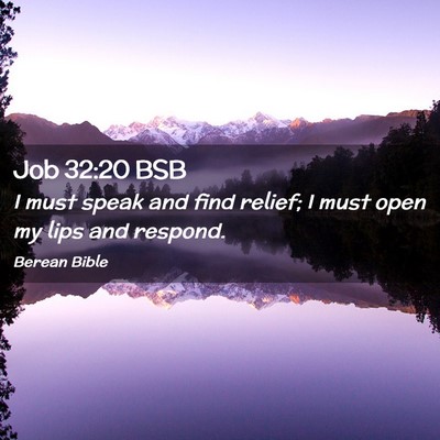 Picture 02 - Job 32:20 BSB - I must speak and find relief; I must open my lips - Bible Verse Picture