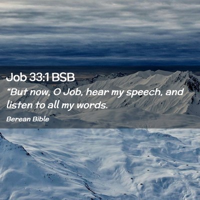Picture 02 - Job 33:1 BSB - “But now, O Job, hear my speech, and listen to - Bible Verse Picture