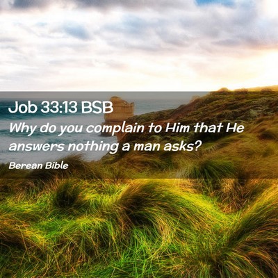 Picture 02 - Job 33:13 BSB - Why do you complain to Him that He answers - Bible Verse Picture