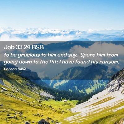Picture 02 - Job 33:24 BSB - to be gracious to him and say, ‘Spare him from - Bible Verse Picture