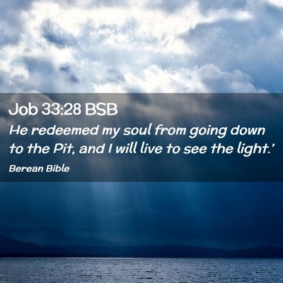 Picture 02 - Job 33:28 BSB - He redeemed my soul from going down to the Pit, - Bible Verse Picture