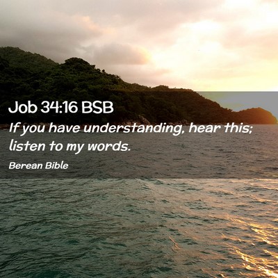 Picture 02 - Job 34:16 BSB - If you have understanding, hear this; listen to - Bible Verse Picture
