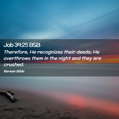 Picture 02 - Job 34:25 BSB - Therefore, He recognizes their deeds; He - Bible Verse Picture