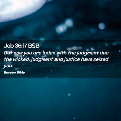 Picture 02 - Job 36:17 BSB - But now you are laden with the judgment due the - Bible Verse Picture