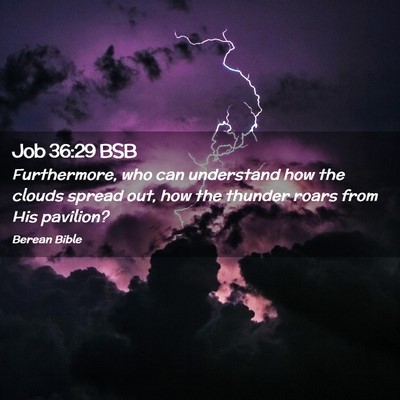 Picture 02 - Job 36:29 BSB - Furthermore, who can understand how the clouds - Bible Verse Picture