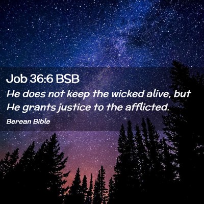 Picture 02 - Job 36:6 BSB - He does not keep the wicked alive, but He grants - Bible Verse Picture