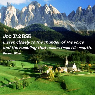 Picture 02 - Job 37:2 BSB - Listen closely to the thunder of His voice and - Bible Verse Picture
