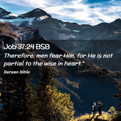 Picture 02 - Job 37:24 BSB - Therefore, men fear Him, for He is not partial to - Bible Verse Picture