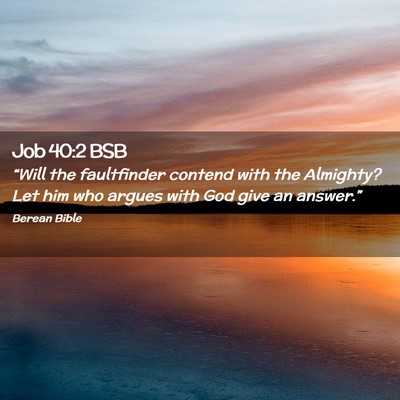 Picture 02 - Job 40:2 BSB - “Will the faultfinder contend with the - Bible Verse Picture