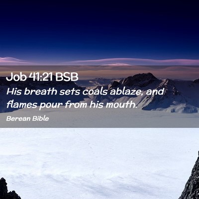 Picture 02 - Job 41:21 BSB - His breath sets coals ablaze, and flames pour - Bible Verse Picture