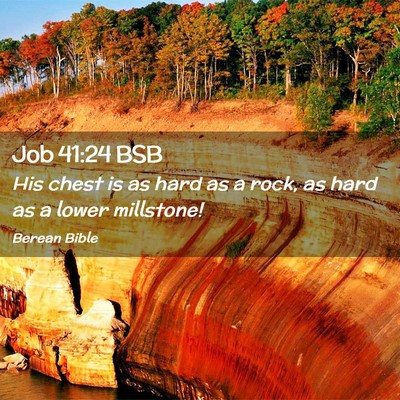Picture 02 - Job 41:24 BSB - His chest is as hard as a rock, as hard as a - Bible Verse Picture