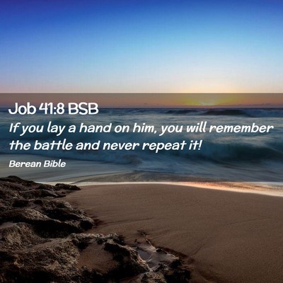 Picture 02 - Job 41:8 BSB - If you lay a hand on him, you will remember the - Bible Verse Picture