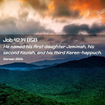 Picture 02 - Job 42:14 BSB - He named his first daughter Jemimah, his second - Bible Verse Picture