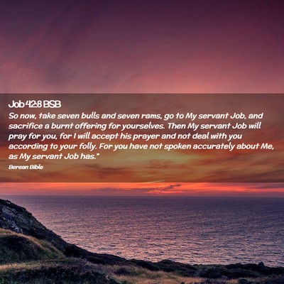 Picture 02 - Job 42:8 BSB - So now, take seven bulls and seven rams, go to My - Bible Verse Picture