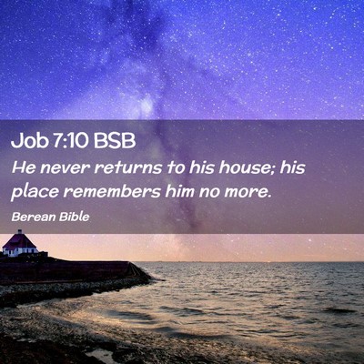 Picture 02 - Job 7:10 BSB - He never returns to his house; his place - Bible Verse Picture