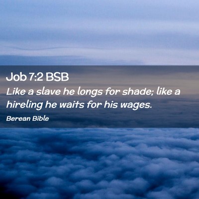 Picture 02 - Job 7:2 BSB - Like a slave he longs for shade; like a hireling - Bible Verse Picture