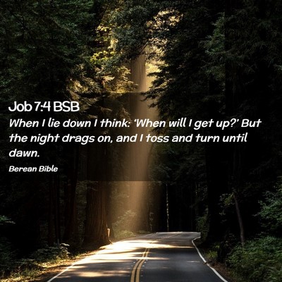 Picture 02 - Job 7:4 BSB - When I lie down I think: ‘When will I get - Bible Verse Picture