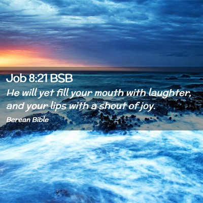 Picture 02 - Job 8:21 BSB - He will yet fill your mouth with laughter, and - Bible Verse Picture