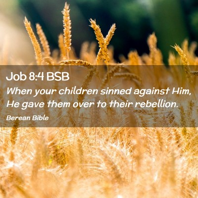 Picture 02 - Job 8:4 BSB - When your children sinned against Him, He gave - Bible Verse Picture