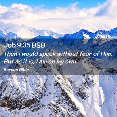 Picture 02 - Job 9:35 BSB - Then I would speak without fear of Him. But as it - Bible Verse Picture