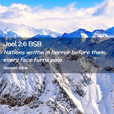 Picture 02 - Joel 2:6 BSB - Nations writhe in horror before them; every face - Bible Verse Picture