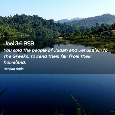 Picture 02 - Joel 3:6 BSB - You sold the people of Judah and Jerusalem to the - Bible Verse Picture