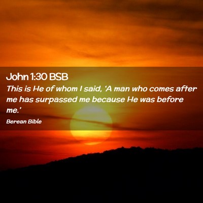 Picture 02 - John 1:30 BSB - This is He of whom I said, ‘A man who comes - Bible Verse Picture