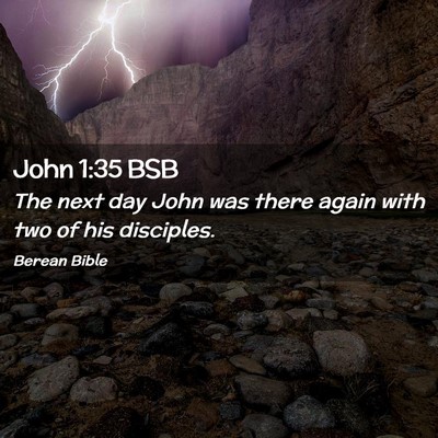 Picture 02 - John 1:35 BSB - The next day John was there again with two of his - Bible Verse Picture