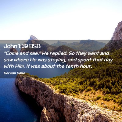 Picture 02 - John 1:39 BSB - “Come and see,” He replied. So they went and - Bible Verse Picture