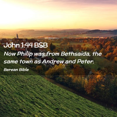 Picture 02 - John 1:44 BSB - Now Philip was from Bethsaida, the same town as - Bible Verse Picture