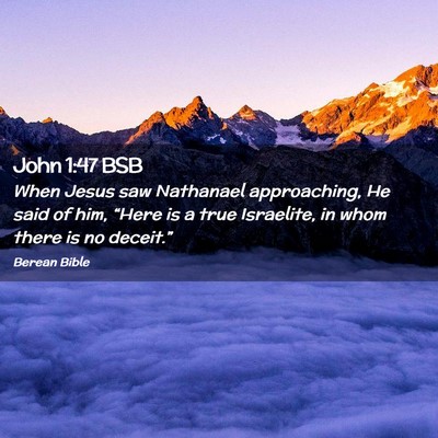 Picture 02 - John 1:47 BSB - When Jesus saw Nathanael approaching, He said of - Bible Verse Picture