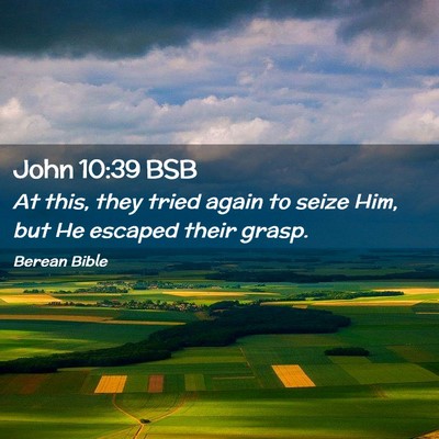 Picture 02 - John 10:39 BSB - At this, they tried again to seize Him, but He - Bible Verse Picture