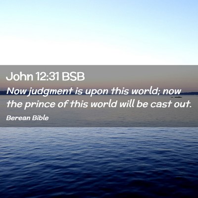Picture 02 - John 12:31 BSB - Now judgment is upon this world; now the prince - Bible Verse Picture