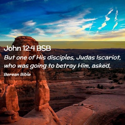 Picture 02 - John 12:4 BSB - But one of His disciples, Judas Iscariot, who was - Bible Verse Picture