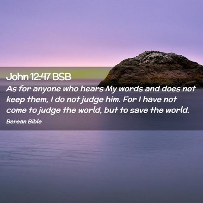 Picture 02 - John 12:47 BSB - As for anyone who hears My words and does not - Bible Verse Picture